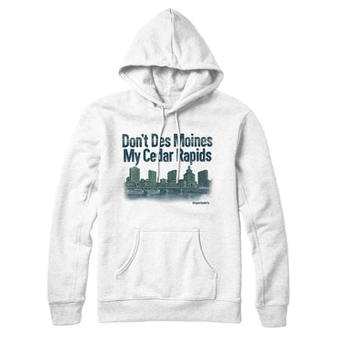 Don't Des Moines My Cedar Rapids Hoodie-Allegiant Goods Co. Vintage Sports Apparel