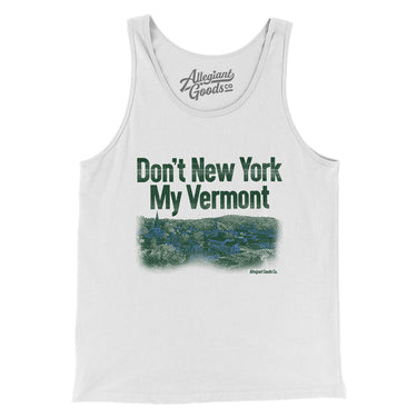 Don't New York My Vermont Men/Unisex Tank Top-Allegiant Goods Co. Vintage Sports Apparel