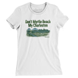 Don't Myrtle Beach My Charleston Women's T-Shirt-Allegiant Goods Co. Vintage Sports Apparel