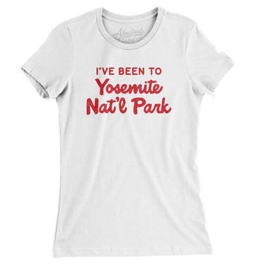 I've Been To Yosemite National Park Women's T-Shirt-White-Allegiant Goods Co. Vintage Sports Apparel