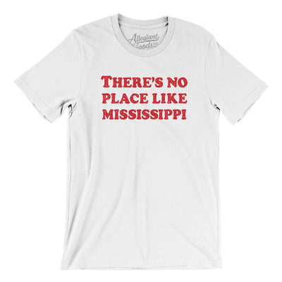 There's No Place Like Mississippi Men/Unisex T-Shirt-White-Allegiant Goods Co. Vintage Sports Apparel