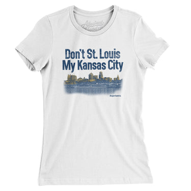 Don't St. Louis My Kansas City Women's T-Shirt-White-Allegiant Goods Co. Vintage Sports Apparel