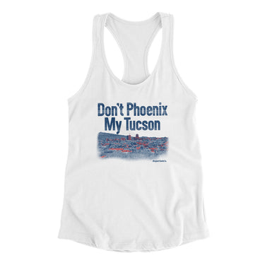 Don't Phoenix My Tucson Women's Racerback Tank-White-Allegiant Goods Co. Vintage Sports Apparel