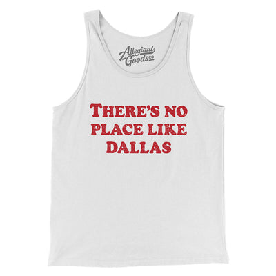 There's No Place Like Dallas Men/Unisex Tank Top-White-Allegiant Goods Co. Vintage Sports Apparel