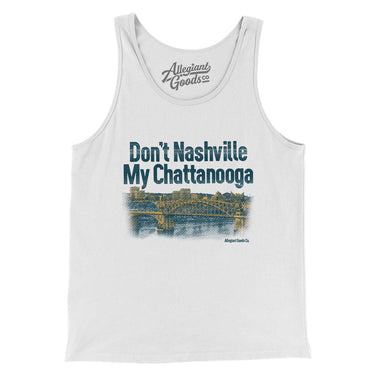 Don't Nashville My Chattanooga Men/Unisex Tank Top-White-Allegiant Goods Co. Vintage Sports Apparel