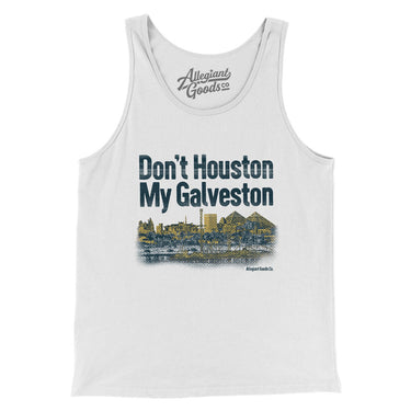 Don't Houston My Galveston Men/Unisex Tank Top-Allegiant Goods Co. Vintage Sports Apparel
