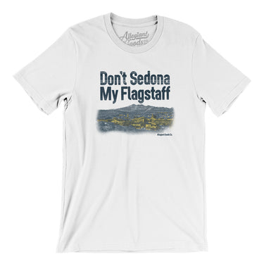 Don't Sedona My Flagstaff Men/Unisex T-Shirt-Allegiant Goods Co. Vintage Sports Apparel