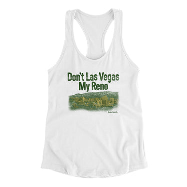 Don't Las Vegas My Reno Women's Racerback Tank-White-Allegiant Goods Co. Vintage Sports Apparel