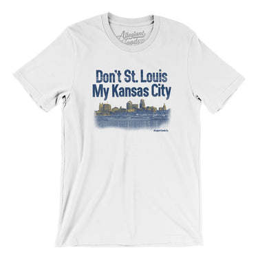 Don't St. Louis My Kansas City Men/Unisex T-Shirt-White-Allegiant Goods Co. Vintage Sports Apparel
