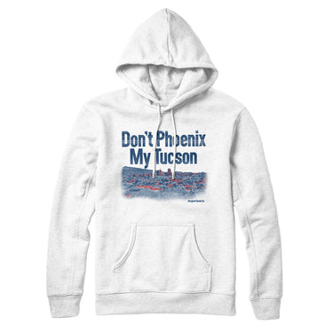 Don't Phoenix My Tucson Hoodie-Allegiant Goods Co. Vintage Sports Apparel