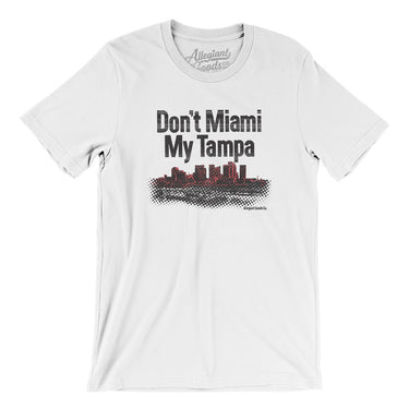 Don't Miami My Tampa Men/Unisex T-Shirt-White-Allegiant Goods Co. Vintage Sports Apparel