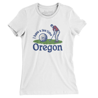 I Have A Tee Time In Oregon Women's T-Shirt-White-Allegiant Goods Co. Vintage Sports Apparel