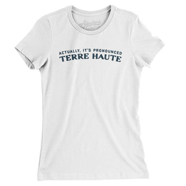 Actually It's Pronounced Terre Haute in White Color