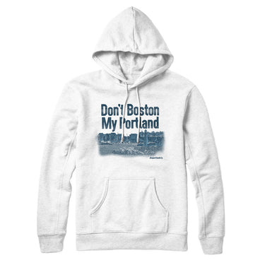 Don't Boston My Portland Hoodie-Allegiant Goods Co. Vintage Sports Apparel