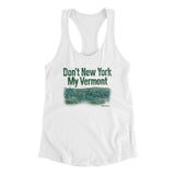 Don't New York My Vermont Women's Racerback Tank-Allegiant Goods Co. Vintage Sports Apparel