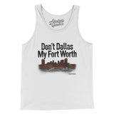 Don't Dallas My Fort Worth Men/Unisex Tank Top-Allegiant Goods Co. Vintage Sports Apparel