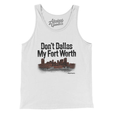 Don't Dallas My Fort Worth Men/Unisex Tank Top-Allegiant Goods Co. Vintage Sports Apparel