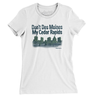 Don't Des Moines My Cedar Rapids Women's T-Shirt-Allegiant Goods Co. Vintage Sports Apparel