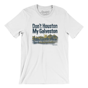 Don't Houston My Galveston Men/Unisex T-Shirt-Allegiant Goods Co. Vintage Sports Apparel