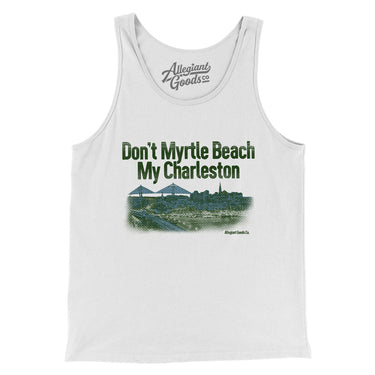 Don't Myrtle Beach My Charleston Men/Unisex Tank Top-Allegiant Goods Co. Vintage Sports Apparel