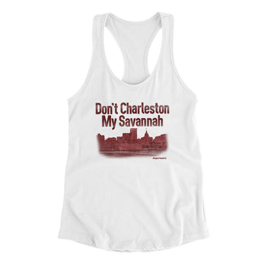 Don't Charleston My Savannah Women's Racerback Tank-White-Allegiant Goods Co. Vintage Sports Apparel