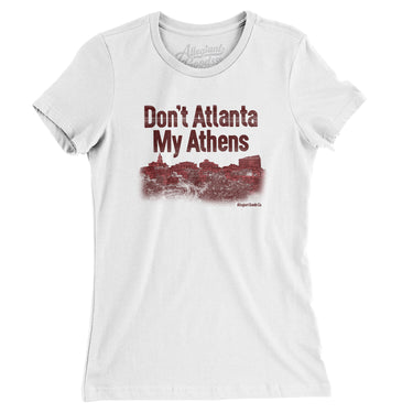 Don't Atlanta My Athens Women's T-Shirt-Allegiant Goods Co. Vintage Sports Apparel