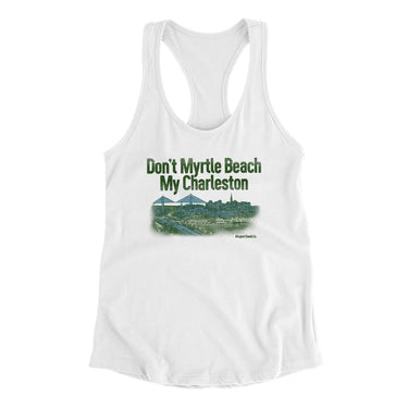 Don't Myrtle Beach My Charleston Women's Racerback Tank-Allegiant Goods Co. Vintage Sports Apparel
