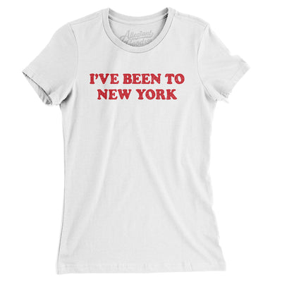 I've Been To New York Women's T-Shirt-White-Allegiant Goods Co. Vintage Sports Apparel