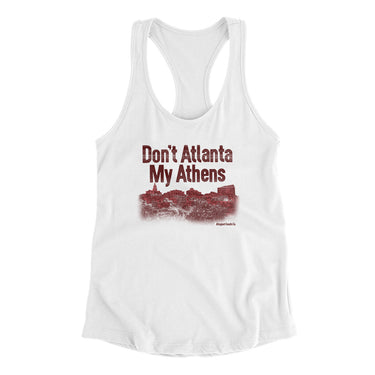 Don't Atlanta My Athens Women's Racerback Tank-White-Allegiant Goods Co. Vintage Sports Apparel