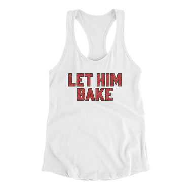 Let Him Bake Women's Racerback Tank-Allegiant Goods Co. Vintage Sports Apparel
