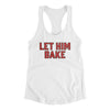 Let Him Bake Women's Racerback Tank-White-Allegiant Goods Co. Vintage Sports Apparel