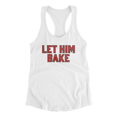 Let Him Bake Women's Racerback Tank-White-Allegiant Goods Co. Vintage Sports Apparel