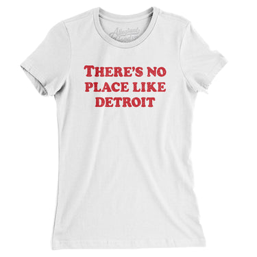 There's No Place Like Detroit Women's T-Shirt-White-Allegiant Goods Co. Vintage Sports Apparel