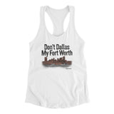 Don't Dallas My Fort Worth Women's Racerback Tank-Allegiant Goods Co. Vintage Sports Apparel