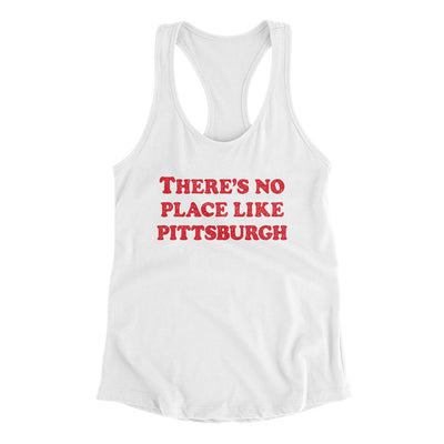 There's No Place Like Pittsburgh Women's Racerback Tank-White-Allegiant Goods Co. Vintage Sports Apparel