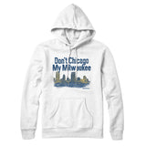 Don't Chicago My Milwaukee Hoodie-Allegiant Goods Co. Vintage Sports Apparel