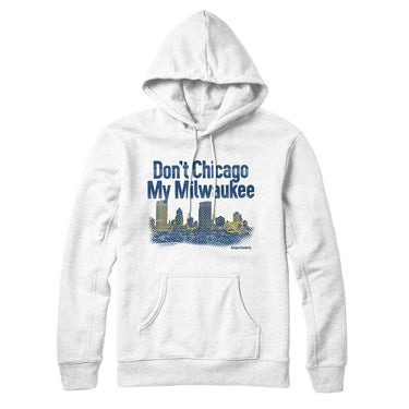 Don't Chicago My Milwaukee Hoodie-Allegiant Goods Co. Vintage Sports Apparel