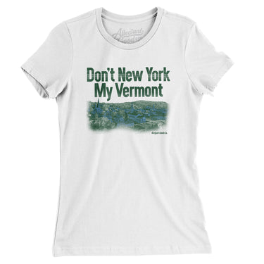 Don't New York My Vermont Women's T-Shirt-Allegiant Goods Co. Vintage Sports Apparel