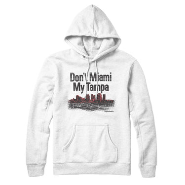Don't Miami My Tampa Hoodie-Allegiant Goods Co. Vintage Sports Apparel