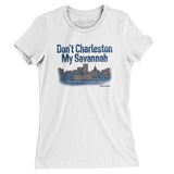 Don't Charleston My Savannah Women's T-Shirt-White-Allegiant Goods Co. Vintage Sports Apparel