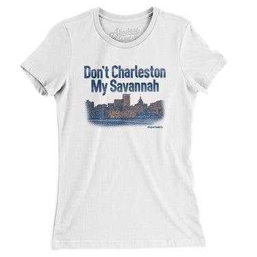 Don't Charleston My Savannah Women's T-Shirt-White-Allegiant Goods Co. Vintage Sports Apparel