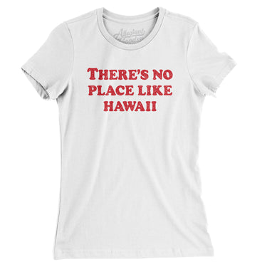 There's No Place Like Hawaii Women's T-Shirt-White-Allegiant Goods Co. Vintage Sports Apparel