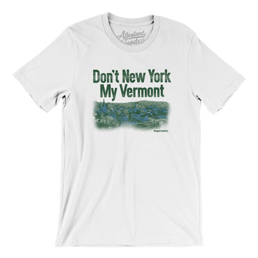 Don't New York My Vermont Men/Unisex T-Shirt-Allegiant Goods Co. Vintage Sports Apparel