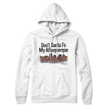 Don't Sante Fe My Albuquerque Hoodie-Allegiant Goods Co. Vintage Sports Apparel