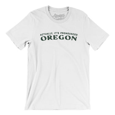 Actually It's Pronounced Oregon Men/Unisex T-Shirt-White-Allegiant Goods Co. Vintage Sports Apparel