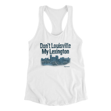 Don't Louisville My Lexington Women's Racerback Tank-Allegiant Goods Co. Vintage Sports Apparel