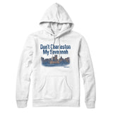 Don't Charleston My Savannah Hoodie-Allegiant Goods Co. Vintage Sports Apparel