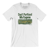 Don't Portland My Eugene Men/Unisex T-Shirt-Allegiant Goods Co. Vintage Sports Apparel