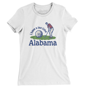 I Have A Tee Time In Alabama Women's T-Shirt-White-Allegiant Goods Co. Vintage Sports Apparel