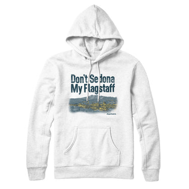 Don't Sedona My Flagstaff Hoodie-Allegiant Goods Co. Vintage Sports Apparel